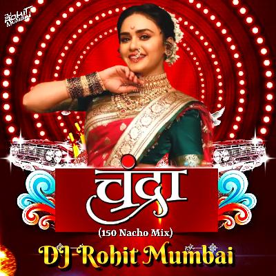 Chandra - (150 Nacho Mix) - DJ Rohit Mumbai 2022